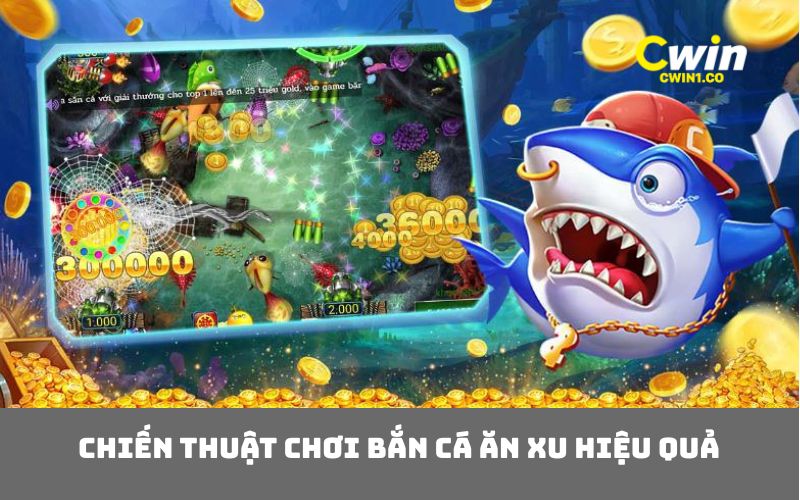 Chiến thuật chơi bắn cá ăn xu hiệu quả