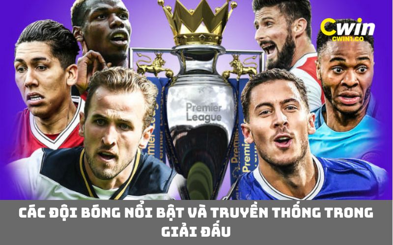 Các đội bóng nổi bật và truyền thống trong giải đấu