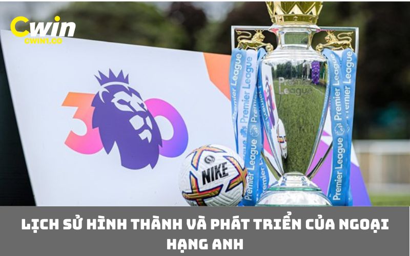 Lịch sử hình thành và phát triển của Ngoại Hạng Anh