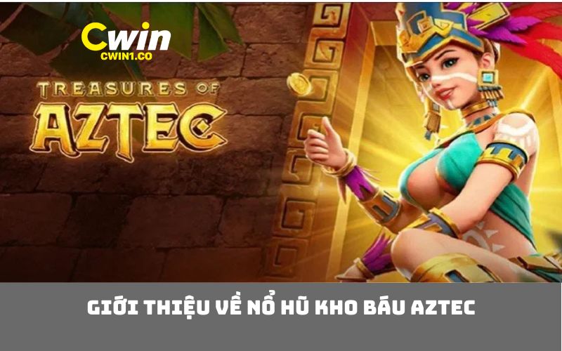Giới Thiệu về Nổ Hũ Kho Báu Aztec