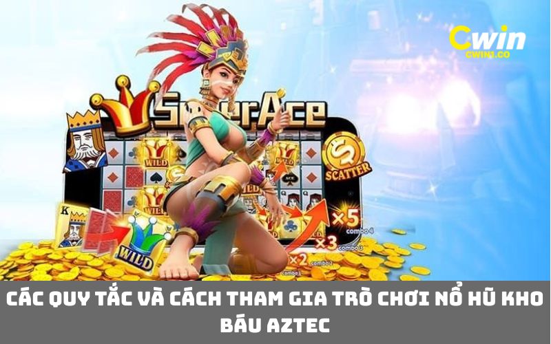 Các quy tắc và cách tham gia trò chơi nổ hũ kho báu Aztec